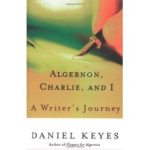 A writer's journey. Daniel Keyes shares insights about the writing "Flowers for Algernon."